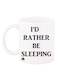I'D Rather Be Sleeping Printed Coffee Mug White/Black 12ounce