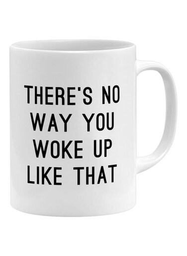 There's No Way You Woke Up Like That Printed Mug White/Black