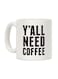 Y'all Need Coffee Printed Ceramic Coffee Mug White