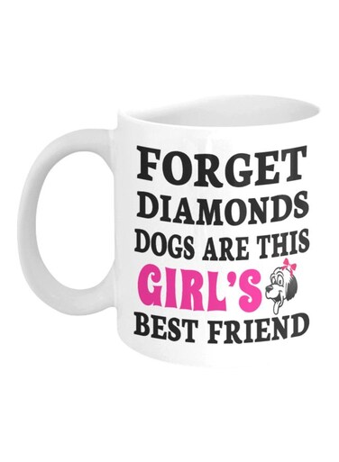 Forget Diamonds Dogs Are This Girl's Best Friend Printed Coffee Mug White/Black/Pink 8x9.5x8cm