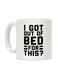 I Got Out Of Bed For This? Printed Coffee Mug White