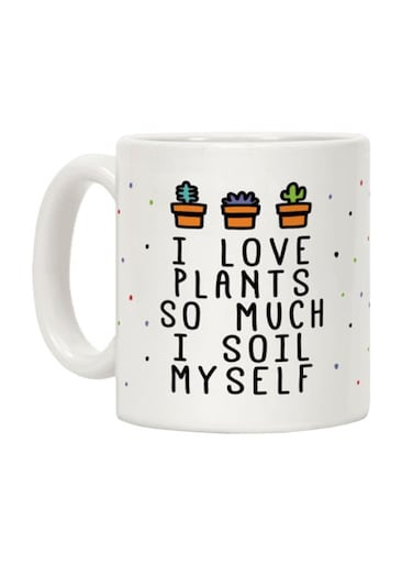 I Love Plants So Much I Soil Myself Printed Coffee Mug White