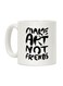 Make Art Not Friends Printed Coffee Mug White