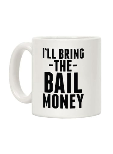 I'll Bring The Bail Money Printed Coffee Mug White