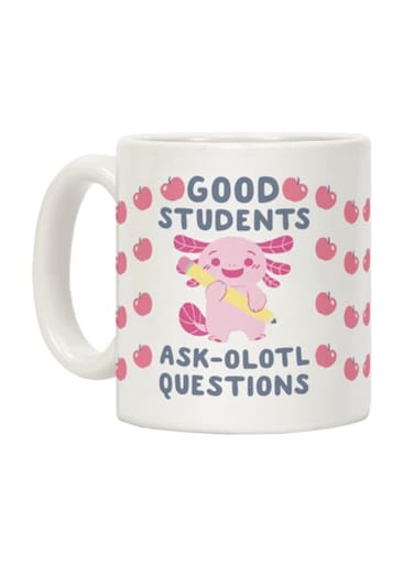 Good Students Ask-Olotl Questions Printed Coffee Mug White