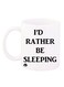 I'D Rather Be Sleeping Printed Coffee Mug White/Black 12ounce