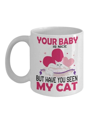 Your Baby Is Nice But Have You Seen My Cat Printed Mug White/Pink/Black