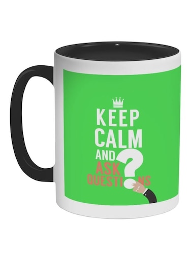 Keep Calm And Ask Quistion Printed Coffee Mug Black/Green/White 11ounce