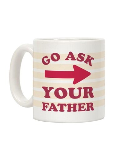 Go Ask Your Father Printed Coffee Mug White