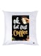 Ok, But First Coffee Quote Printed Throw Pillow White/Black 30x30cm