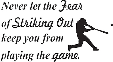 Vinyl Decal Never Let The Fear Of Striking Out Keep You From Playing The Game