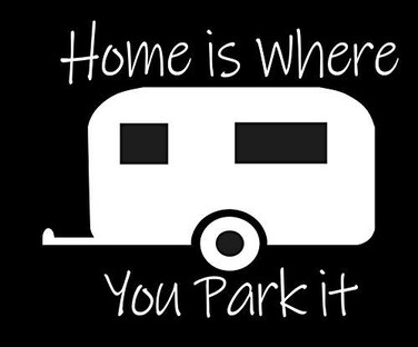 Home is Where You Park It WHITE 5 Sticker  RV Camping Camper Travel Trailer Sticker Winnebago R Pod Jayco Airstream Grand Design Forest River Shitters full Wilderness camper Glamping