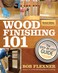 Wood Finishing 101 Revised Edition The StepByStep Guide