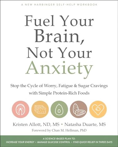Fuel Your Brain Not Your Anxiety Stop the Cycle of Worry Fatigue and Sugar Cravings with Simple ProteinRich Foods