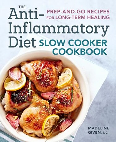 The AntiInflammatory Diet Slow Cooker Cookbook PrepAndGo Recipes for LongTerm Healing