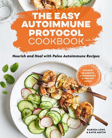 The Easy Autoimmune Protocol Cookbook Nourish and Heal with 30Minute 5Ingredient and OnePot Paleo Autoimmune Recipes