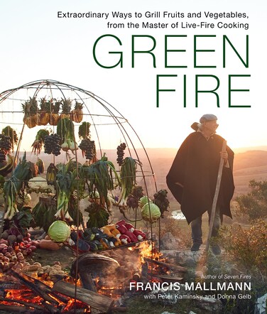 Green Fire Extraordinary Ways to Grill Fruits and Vegetables from the Master of LiveFire Cooking