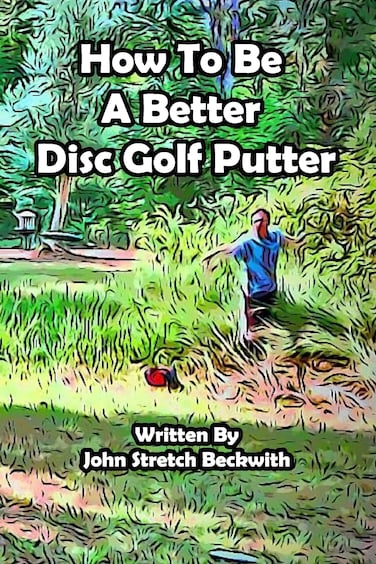How to be a Better Disc Golf Putter He makes everything