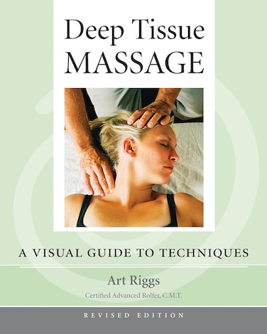 North Atlantic Books Deep Tissue Massage Revised Edition A Visual Guide to Techniques
