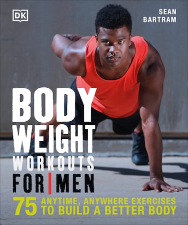 Bodyweight Workouts for Men 75 Anytime Anywhere Exercises to Build a Better Body