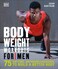 Bodyweight Workouts for Men 75 Anytime Anywhere Exercises to Build a Better Body