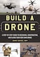Build a Drone A StepbyStep Guide to Designing Constructing and Flying Your Very Own Drone