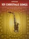 101 Christmas Songs For Alto Sax