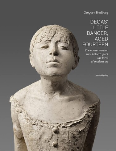 Degas Little Dancer Aged Fourteen The Earlier Version That Helped Spark the Birth of Modern Art