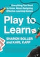 Play to Learn Everything You Need to Know about Designing Effective Learning Games