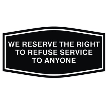 Fancy We Reserve The Right to Refuse Service to Anyone Sign Black  Small