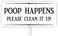 Poop Happens Please Clean It Up- Yard sign with Stake-by Mysigncraft