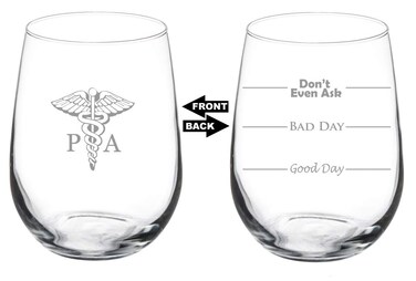17 oz Stemless Wine Glass Funny Two Sided Good Day Bad Day Don't Even Ask PA Physician Assistant