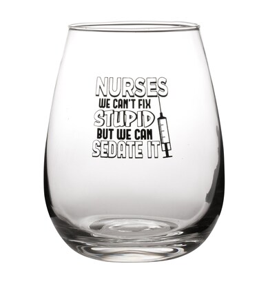 Nurses We Can't Fix Stupid But We Can Sedate It - Funny Nursing Glass - Large 17oz Stemless Wine Glass
