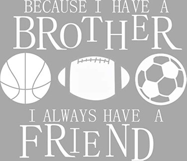 BIBITIME Vinyl Inspirational Quotes Because I Have A Brother I Always Have A Friend Wall Decal Basketball Rugby Football Soccer Vinyl Sticker for Sport Fans Teen Bedrooms (White, DIY 19.2" x 22.4")