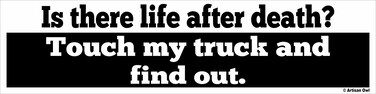 Artisan Owl is There Life After Death? Touch My Truck and Find Out Auto Bumper Funny Truck Owner Magnet