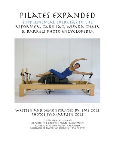 Pilates Expanded Supplemental Exercises To The Reformer, Cadillac, Wunda Chair &amp; Barrels Photo Encyclopedia
