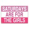 Saturdays Are For The Girls Flag 3x5 Ft Funny Man Cave Wall for Room Teen Girls Indoor Outdoor Bedroom and College Dorm Wall Decor Banner