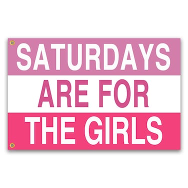 Saturdays Are For The Girls Flag 3x5 Ft Funny Man Cave Wall for Room Teen Girls Indoor Outdoor Bedroom and College Dorm Wall Decor Banner