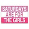 Saturdays Are For The Girls Flag 3x5 Ft Funny Man Cave Wall for Room Teen Girls Indoor Outdoor Bedroom and College Dorm Wall Decor Banner