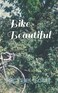 Bike Beautiful (Bicycles???!!!)
