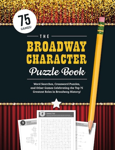 The Broadway Character Puzzle Book: Word Searches, Crossword Puzzles, Matching Games, and other Activities Celebrating the 75 Greatest Roles in Musical Theater!