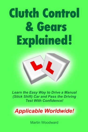 Clutch Control &amp; Gears Explained - Learn the Easy Way to Drive a Manual (Stick Shift) Car and Pass the Driving Test With Confidence!