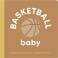 Basketball Baby: Board Book for Early Learners (Let's Go! Baby)