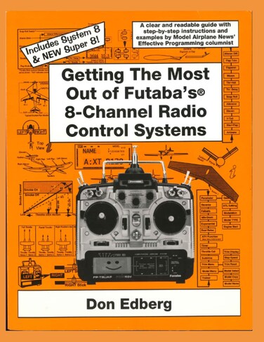 Getting the Most Out of Futaba's 8-Channel Radio Control Systems: A clear &amp; readable guide with step-by-step instructions &amp; examples