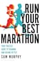 Run Your Best Marathon: Your trusted guide to training and racing better