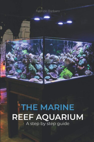 The Marine Reef Aquarium: A step by step guide