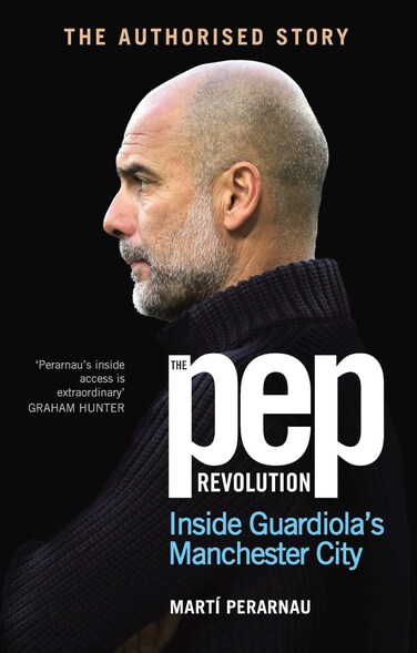 The Pep Revolution: Inside Guardiola&rsquo;s Manchester City