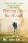 Playing from the Rough: A Personal Journey through America's 100 Greatest Golf Courses