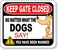 KEEP GATE CLOSED NO MATTER WHAT THE DOGS SAY Aluminum Composite Outdoor Sign 8.5" x10