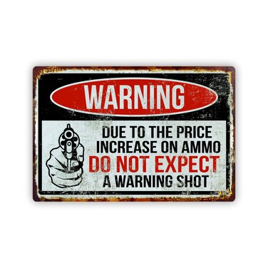 MRC Wood Products Funny Warning Aluminum Sign Due to The Price Increase in Ammo Do Not Expect A Warning Shot 8x12
